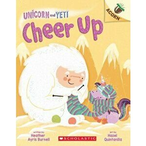 Cheer Up: An Acorn Book (Unicorn and Yeti #4), 4, Paperback - Heather Ayris Burnell imagine