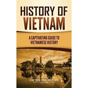 History of Vietnam: A Captivating Guide to Vietnamese History, Hardcover - Captivating History imagine