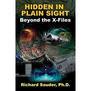 Hidden in Plain Sight: Beyond the X-Files, Paperback - Richard Sauder Phd imagine