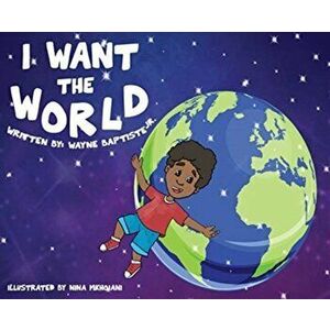I Want The World, Hardcover - Jr. Baptiste, Wayne imagine