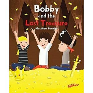Bobby and the Lost Treasure, Paperback - Matthew Peralez imagine