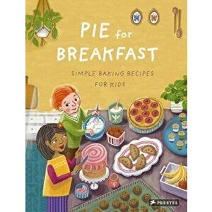 Pie for Breakfast: Simple Baking Recipes for Kids, Hardcover - Cynthia Cliff imagine
