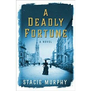 A Deadly Fortune, Hardcover - Stacie Murphy imagine
