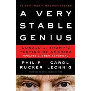 A Very Stable Genius: Donald J. Trump's Testing of America, Paperback - Philip Rucker imagine
