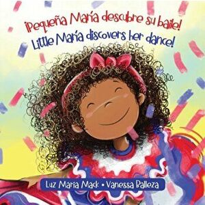 ¡Pequeña María descubre su baile! / Little María discovers her dance!, Paperback - Luz Maria Mack imagine