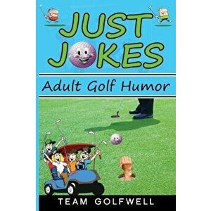 Just Jokes: Adult Golf Jokes, Paperback - Team Golfwell imagine