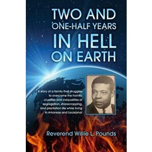 TWO AND ONE-HALF years in Hell on Earth, Paperback - Willie L. Pounds imagine