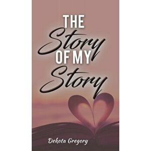 The Story of My Story, Hardcover - Dekota Gregory imagine