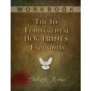 The 16 Fundamental Doctrines Explained: Workbook, Paperback - Eliud A. Montoya imagine