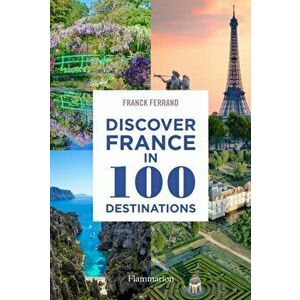 Discover France in 100 Destinations, Paperback - Franck Ferrand imagine