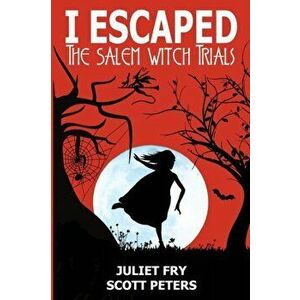 I Escaped The Salem Witch Trials: Salem, Massachusetts, 1692, Paperback - Scott Peters imagine