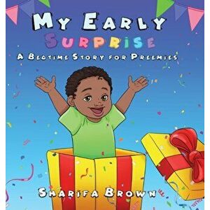 My Early Surprise: A Bedtime Story For Preemies, Hardcover - Sharifa Brown imagine
