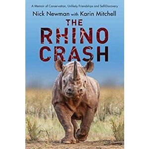 The Rhino Crash: A Memoir of Conservation, Unlikely Friendships and Self-Discovery, Paperback - Nick Newman imagine
