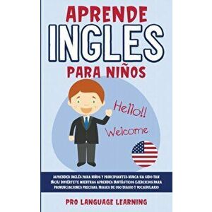 Aprende Ingles Para Niños: ¡Aprender Inglés Para Niños y Principiantes Nunca ha Sido tan Fácil! Diviértete Mientras Aprendes Fantásticos Ejercici - Pr imagine