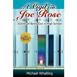 A Vigil for Joe Rose: Stories of Being Out in High School, Paperback - Michael Whatling imagine