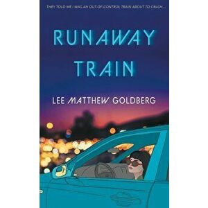 Runaway Train, Paperback - Lee Matthew Goldberg imagine