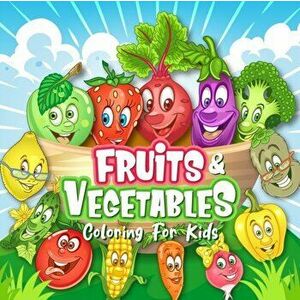 FRUITS & VEGETABLES Coloring Book for Kids, Paperback - Oliver Brooks imagine