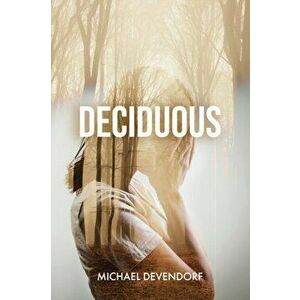 Deciduous, Paperback - Michael Devendorf imagine