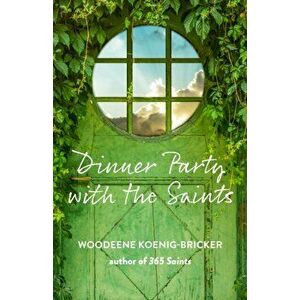 Dinner Party with the Saints, Paperback - Woodeene Koenig-Bricker imagine