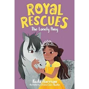Royal Rescues #4: The Lonely Pony, Paperback - Paula Harrison imagine