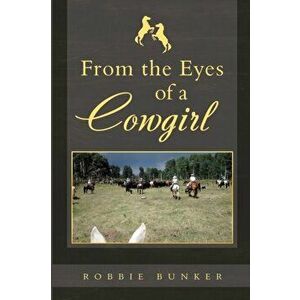 From the Eyes of a Cowgirl, Paperback - Robbie Bunker imagine
