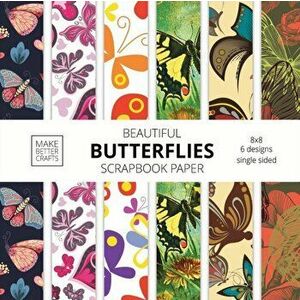 Beautiful Butterflies Scrapbook Paper: 8x8 Colorful Butterfly Pictures Designer Paper for Decorative Art, DIY Projects, Homemade Crafts, Cute Art Idea imagine