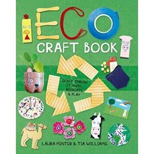 Eco Craft Book: Don't Throw It Away, Recreate & Play, Paperback - Laura Minter imagine