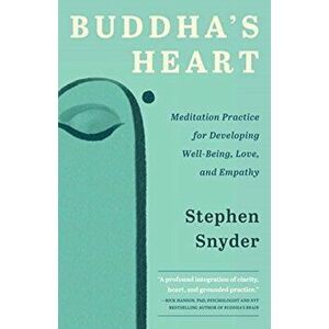 Buddha's Heart: Meditation Practice for Developing Well-being, Love, and Empathy, Paperback - Stephen Snyder imagine