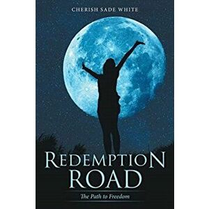 Redemption Road: The Path to Freedom, Paperback - Cherish Sade White imagine