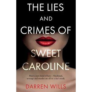 The Lies and Crimes of Sweet Caroline, Paperback - Darren Wills imagine
