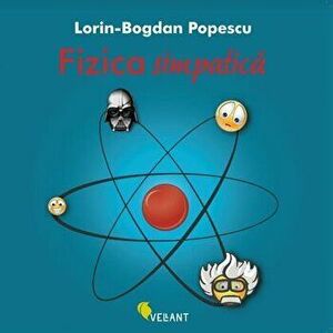 Fizica simpatica - Lorin Bogdan-Popescu imagine
