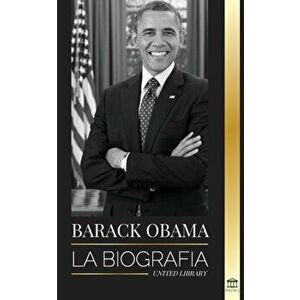 Barack Obama: La biografía - Un retrato de su histórica presidencia y tierra prometida, Paperback - United Library imagine