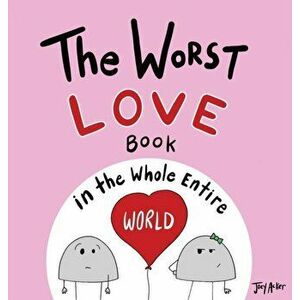 The Worst Love Book in the Whole Entire World, Hardcover - Joey Acker imagine