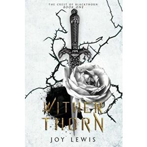 Wither Thorn: (The Crest of Blackthorn Book 1), Paperback - Joy Lewis imagine