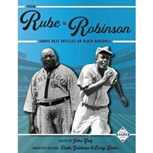 From Rube to Robinson: SABR's Best Articles on Black Baseball, Paperback - John Graf imagine
