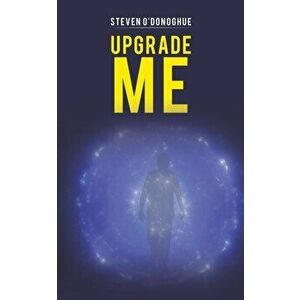 Upgrade Me, Paperback - Steven O'Donoghue imagine