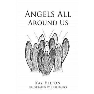 Angels All Around Us, Paperback - Kay Hilton imagine