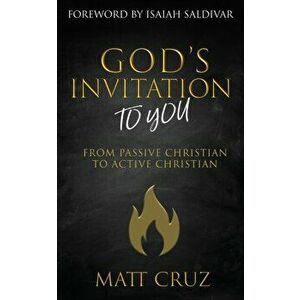 God's Invitation to You: From Passive Christian to Active Christian, Paperback - Matt Cruz imagine