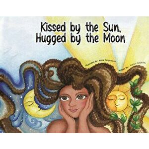 Kissed by the Sun, Hugged by the Moon, Hardcover - Kaitlyn McGauley imagine
