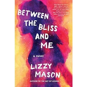Between the Bliss and Me, Hardcover - Lizzy Mason imagine