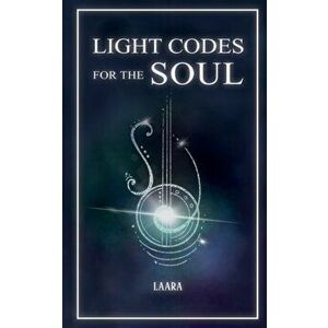 Light Codes for the Soul: Wisdom, Symbols, and Stories for Energy Healing and Ascension, Paperback - *** imagine