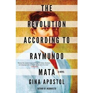 The Revolution According to Raymundo Mata, Hardcover - Gina Apostol imagine