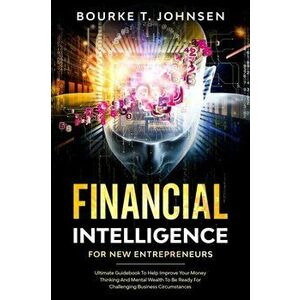 Financial Intelligence for New Entrepreneurs, Paperback - Bourke Johnsen imagine