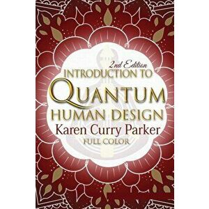 Introduction to Quantum Human Design (Color), Paperback - Karen Curry Parker imagine