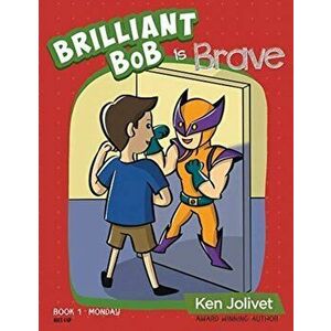 Brilliant Bob is Brave, Hardcover - Kenneth T. Jolivet imagine