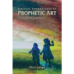 Biblical Foundations of Prophetic Art, Paperback - Jörn Lange imagine