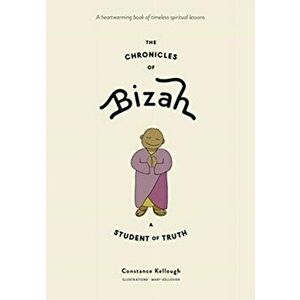 The Chronicles of Bizah, a Student of Truth, Hardcover - Constance Kellough imagine