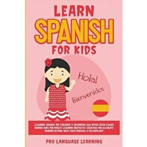 Learn Spanish for Kids: Learning Spanish for Children & Beginners Has Never Been Easier Before! Have Fun Whilst Learning Fantastic Exercises f - Pro L imagine
