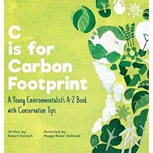 C is for Carbon Footprint, Hardcover - Robert Donisch imagine