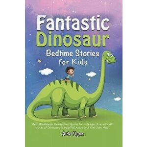 Fantastic Dinosaur Bedtime Stories for Kids: Best Mindfulness Meditations Stories for Kids Ages 2-6 with All Kinds of Dinosaurs to Help Fall Asleep an imagine